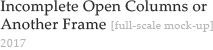 Incomplete Open Columns or Another Frame
